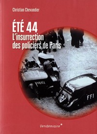 Eté 1944, l'insurrection des policiers de Paris