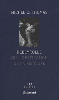Rebeyrolle ou L'obstination de la peinture