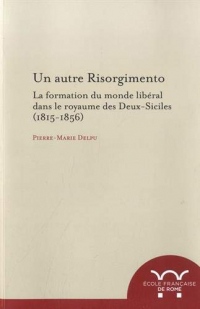 Un autre risorgimento : La formation du monde libéral dans le royaume des Deux-Siciles (1815-1856)