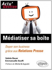 Mediatiser sa boîte : Doper son business grâce aux Relations Presse