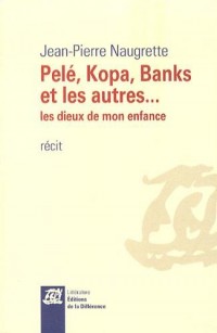 Pelé, Kopa, Banks et les autres. : Les dieux de mon enfance