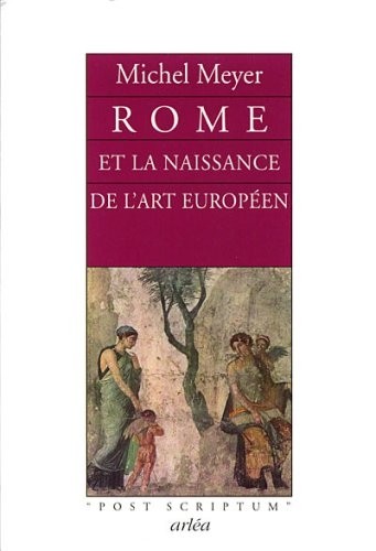 Rome et la naissance de l'art européen : Peinture, littérature, architecture et sculpture