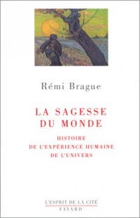 La Sagesse du monde. Histoire de l'expérience humaine de l'univers