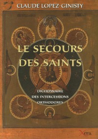 Le secours des saints : Dictionnaire des intercessions orthodoxes