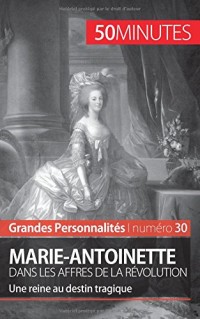 Marie-Antoinette: Le destin tragique d'une reine dans la tourmente de la Révolution