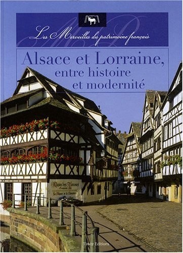 Alsace et Lorraine, entre histoire et modernité