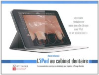 L'iPad au cabinet dentaire : La communication numérique en odontologie pour le patient et l'équipe dentaire
