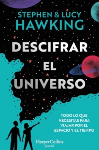 Descifrar el universo (Todo lo que necesitas para viajar por el espacio y el tiempo)