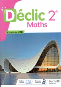 Mathématiques Déclic 2nde - Livre Élève - Ed. 2019