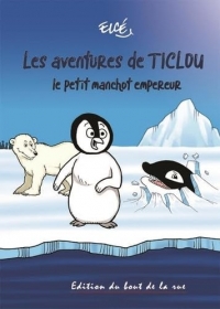 Les aventures de Ticlou: le petit manchot empereur
