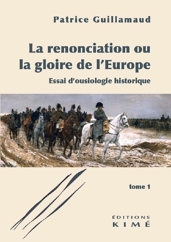 La Renonciation ou la gloire de l'Europe, tome 1: Essai d'ousiologie historique