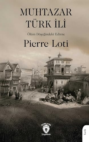 Muhtazar Türk İli: (Ölüm Döşeğindeki Edirne) [9786253831295]