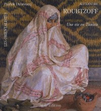 La Vie et l'Oeuvre d'Alexandre Roubtzoff