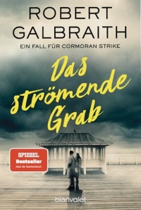 Das strömende Grab: Ein Fall für Cormoran Strike