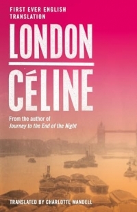 London: First Ever English Translation of an Unpublished Work by Louis-Ferdinand Céline