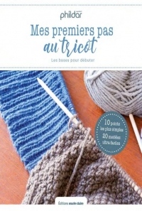 Mes premiers pas au tricot : 19 leçons & 30 modèles pour apprendre à tricoter - Pour femme du 34 au 52