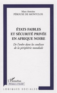 Etats faibles et sécurité privée en Afrique noire : De l'ordre dans les coulisses de la périphérie mondiale