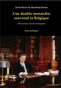 Une double monarchie sauverait la Belgique, observations d'un ami du royaume