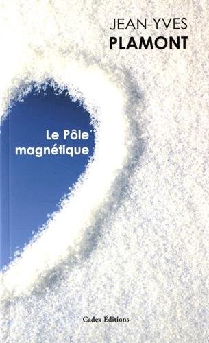Le pôle magnétique : Suivi de Tout feu tout glace et Ecran de neige