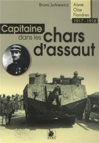 Capitaine dans les chars d'assaut: Aisne - Oise - Flandres - 1917-1918