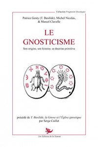 Le Gnosticisme - Son Origine - Son Histoire - Sa Doctrine Primitive