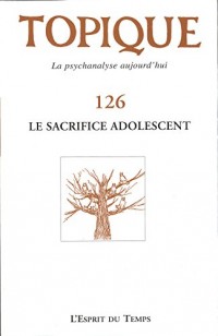 Topique Le sacrifice adolescent - N° 126