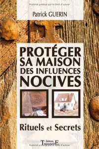 Protéger sa maison des influences nocives - Rituels et Secrets