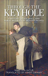 Through the keyhole: A history of sex, space and public modesty in modern France