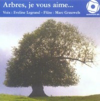 Arbres Je Vous Aime Anthologie Poetique Sur des Musiques de Drouet Voix : Evelyne Legrand Flûte / Ma