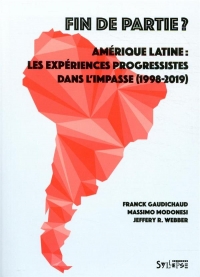 Fin de partie ? : Amérique latine : les expériences progressistes dans l'impasse (1998-2018)