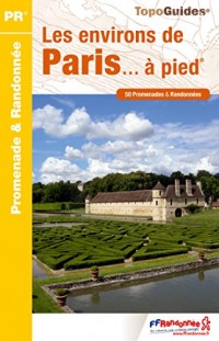 Les environs de Paris à pied : 50 promenades & randonnées