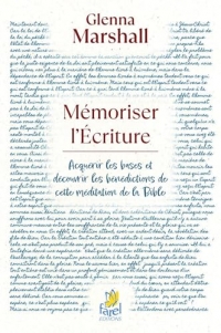 Mémoriser l’Écriture Acquérir les bases et découvrir les bénédictions de cette méditation de la Bible