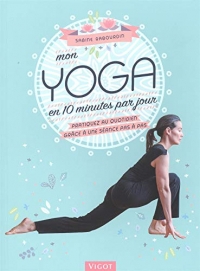 Mon yoga en 10 minutes par jour: Pratiquez au quotidien grâce à une séance pas à pas