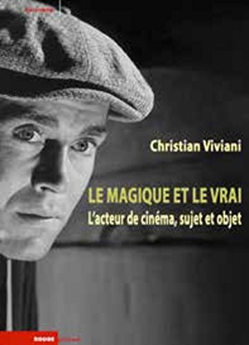 Le magique et le vrai : L'acteur de cinéma, sujet et objet