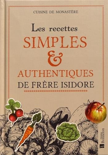 Les recettes simples & authentiques de Frère Isidore : Cuisine de monastère