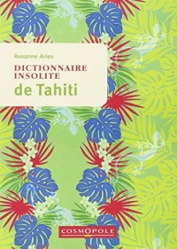 Dictionnaire insolite de Tahiti et des îles de la Polynésie française
