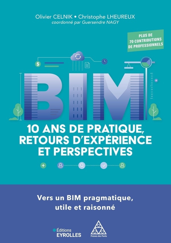 BIM : 10 ans de pratique, retours d'expérience et perspectives: De nouvelles voies pour un BIM accessible et vraiment utile