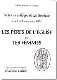Peres de l'Eglise et les Femmes (les) Coll. Histoire et Culture. Actes du Colloque de la Rochelles 6