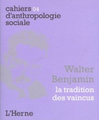 Walter Benjamin. La tradition des vaincus (Cahiers d'Anthropologie sociale t. 4)