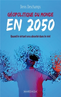 Géopolitique du monde en 2050: Quand le virtuel sera absorbé par le réel