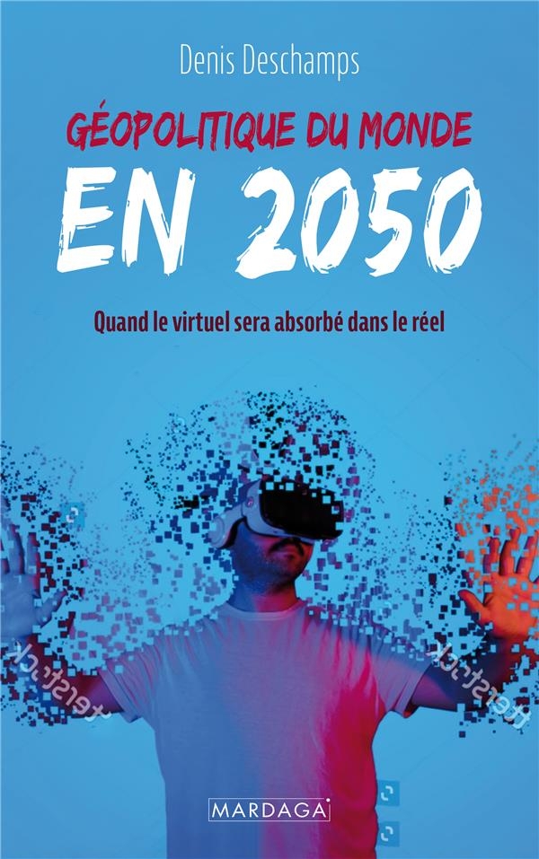 Géopolitique du monde en 2050: Quand le virtuel sera absorbé par le réel