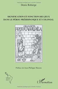 Signification et fonction des jeux dans le Pérou préhispanique et colonial