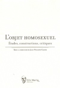 L'Objet homosexuel - Etudes, constructions, critiques
