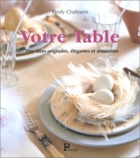 Votre table : Des idées originales, élégantes et amusantes