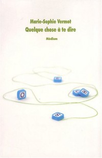 Quelque chose à te dire