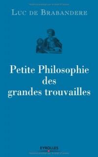 Petite philosophie des grandes trouvailles