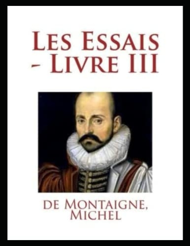 Les Essais - Livre III [9798836562090]