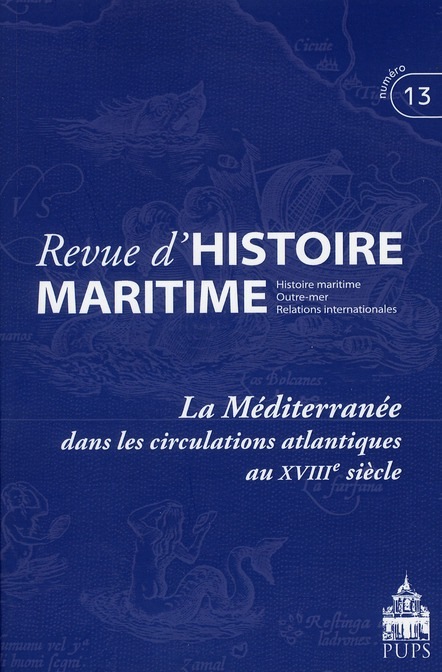 Revue d'histoire maritime, N° 13/2011 : La Méditerranée dans les circulations atlantiques au XVIIIe siècle