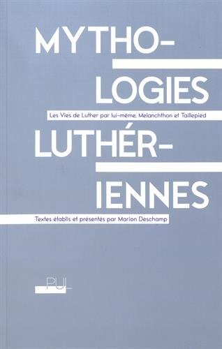 Mythologies luthériennes : Les Vies de Luther par lui-même, Melanchthon et Taillepied