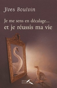 Je me sens en décalage... et je réussis ma vie